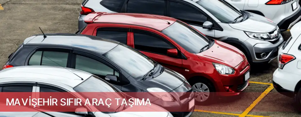 Mavişehir İlçemi Sıfır Araç Taşıma